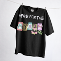 HERE FOR THE MERCH Tee